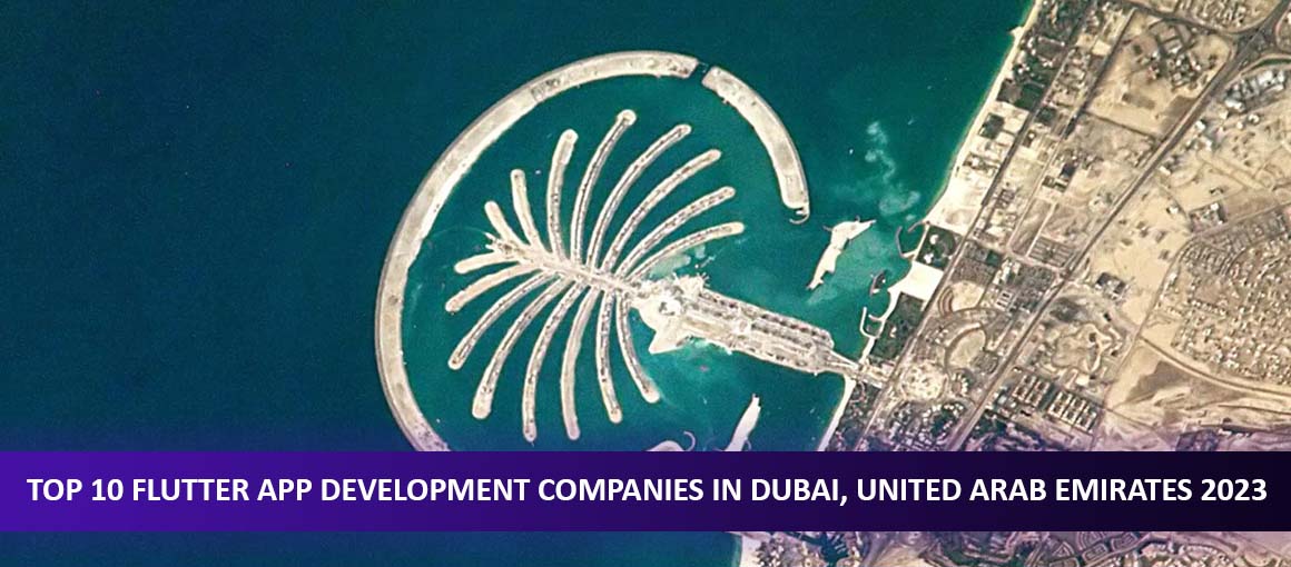 Top 10 Flutter App Development Companies in Dubai, United Arab Emirates 2023