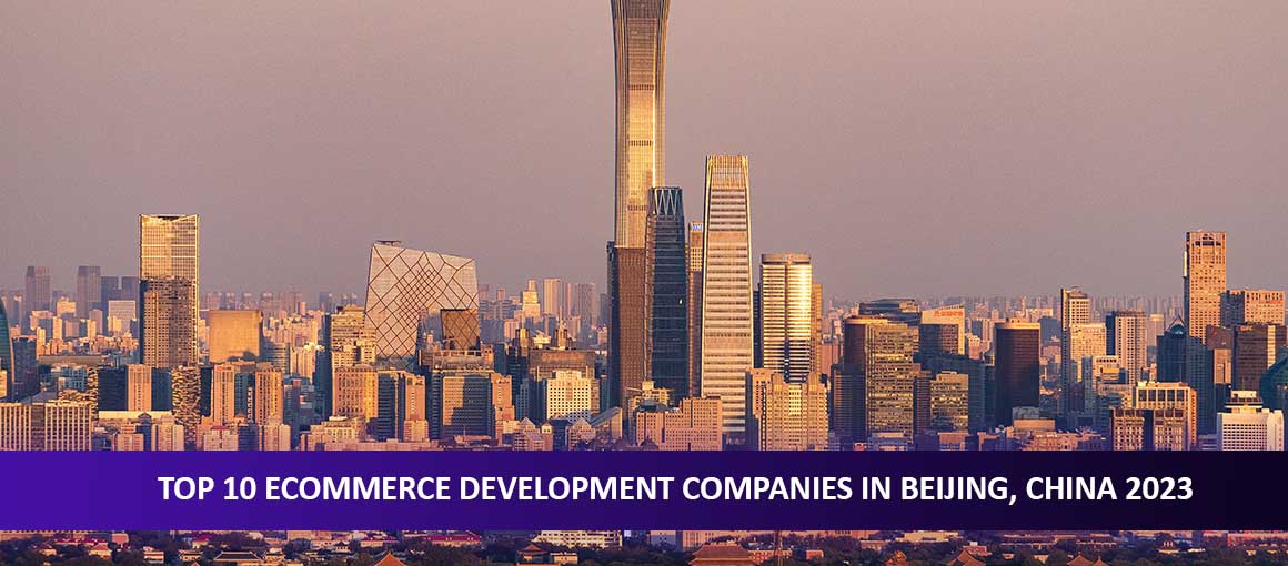Top 10 Ecommerce Development Companies in Beijing, China 2023