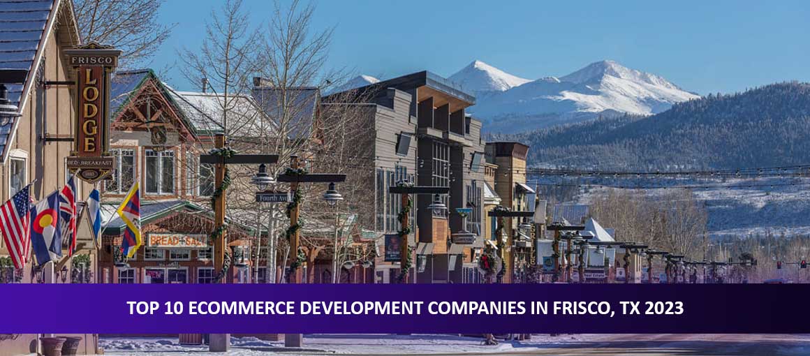 Top 10 Ecommerce Development Companies in Frisco, TX 2023