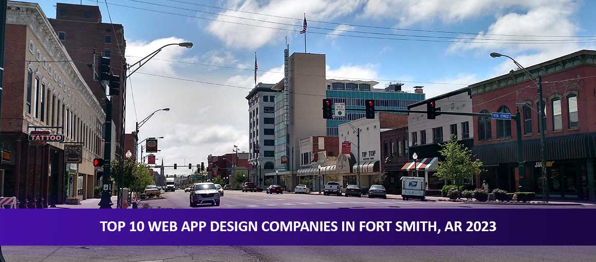 Top 10 Web App Design Companies in Fort Smith, AR 2023
