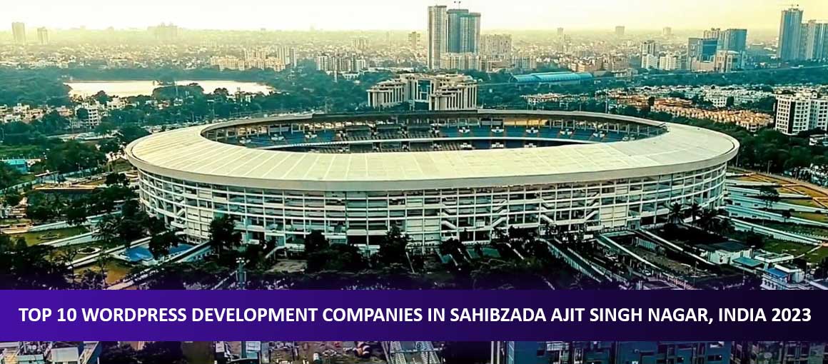 Top 10 WordPress Development Companies in Sahibzada Ajit Singh Nagar, India 2023